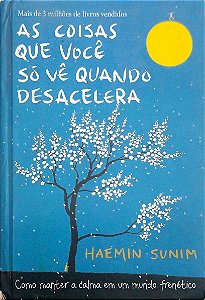 Livro as Coisas que Você Só Vê Quando Desacelera Autor Sunim, Haemin (2017) [usado]