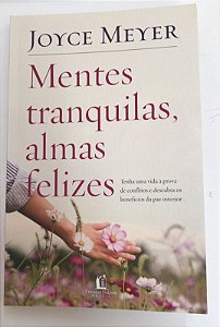 Livro Mentes Tranquilas, Almas Felizes Autor Meyer, Joyce (2018) [usado]