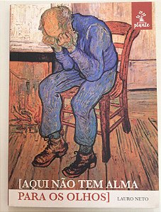 Livro Aqui Não Tem Alma para os Olhos Autor Neto, Lauro (2017) [usado]