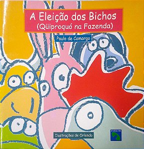 Livro Eleição dos Bichos (qüiproquó na Fazenda) Autor Camargo, Paulo de (2003) [usado]