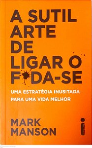 Livro a Sutil Arte de Ligar o F*da-se Autor Manson, Mark (2017) [usado]