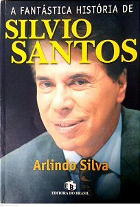 Livro a Fantástica História de Silvio Santos Autor Silva, Arlindo (2000) [usado]