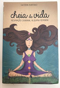 Livro Cheia de Vida: Respiriração Ovariana, Alguimia Feminina Autor Hurtado, Sajeeva (2018) [usado]
