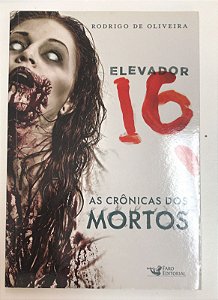 Livro Elevador 16: as Crônicas dos Mortos Autor Oliveira, Rodrigo de (2015) [usado]