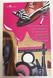 Livro Particularidades do Inglês Falado na Construção da Imagem da ''''drag Queen'''' Americana Autor Santos, André Luiz dos e Jorge Paulo José de Souza (2016) [usado]