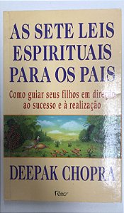 Livro as Sete Leis Espirituais para os Pais: Como Guiar seus Filhos em Direção ao Sucesso e À Realização Autor Chopra, Deepak (1998) [usado]