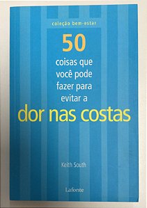 Livro 50 Coisas que Você Pode Fazaer para Evitar a Dor nas Costas Autor South, Keith (2011) [usado]