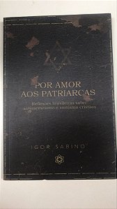 Livro por Amor aos Patriarcas- Reflexões Brasileiras sobre Antissemitismo e Sionismo Cristãos Autor Sabino, Igor (2020) [usado]