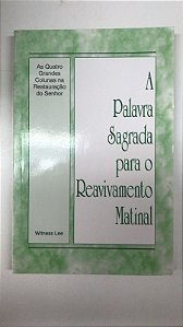 Livro a Palavra Sagrada para o Reavivamento Matinal - as Quatro Grandes Colunas na Restauração do Senhor Autor Lee, Witness (2011) [usado]