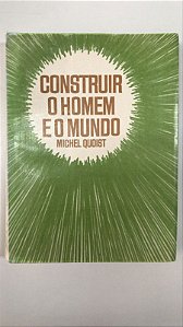 Livro Construir o Homem e o Mundo Autor Quoist, Michel (1970) [usado]