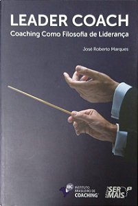 Livro Leader Coach - Coaching Como Filosofia de Liderança Autor Marques, José Roberto (2012) [usado]