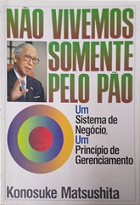 Livro Não Vivemos Somente pelo Pão Autor Matsushita, Konosuke (1987) [usado]