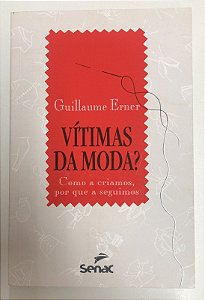 Livro Vítimas da Moda? Como a Criamos, por que a Seguimos Autor Erner, Guillaume (2005) [usado]