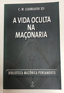 Livro a Vida Oculta na Maçonaria Autor Leadbeater, C.w. (2013) [usado]