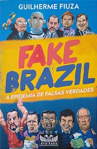 Livro Fake Brazil: a Epidemia de Falsas Verdades Autor Fiuza, Guilherme (2020) [seminovo]