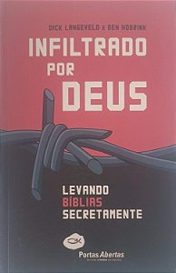Livro Infiltrado por Deus: Levando Biblias Secretamente Autor Langeveld, Dick W (2015) [seminovo]