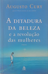 Livro a Ditadura da Beleza e a Revolução das Mulheres Autor Cury, Augusto Jorge (2005) [usado]