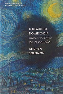 Livro o Demônio do Meio-dia: Uma Anatomia da Depressão Autor Solomon, Andrew (2016) [usado]