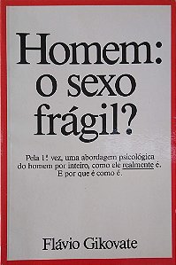 Livro Homem: Sexo Frágil? Autor Gikovate, Flávio (1989) [usado]