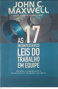 Livro as 17 Incontestaveis Leis do Trabalho em Equipe Autor Maxwell, John C. (2008) [usado]