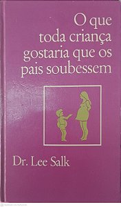Livro o que Toda Criança Gostaria que os Pais Soubessem Autor Salk, Dr Lee (1976) [usado]