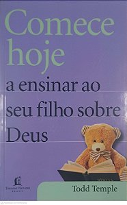 Livro Comece Hoje a Ensinar ao seu Filho sobre Deus Autor Temple, Todd (2012) [usado]