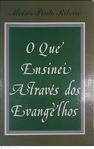 Livro o que Ensinei Atraves dos Evangelhos Autor Ribeiro, Moisés Pinto (1988) [usado]