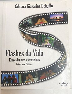 Livro Flashes da Vida: entre Dramas e Comédias- Crônicas e Poemas Autor Delgallo, Gilmara Giavarina (2009) [usado]