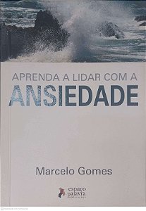 Livro Aprenda a Lidar com a Ansiedade Autor Gomes, Marcelo (2008) [usado]