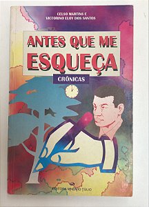 Livro Antes que Me Esqueça- Crônicas Autor Martins, Celso e Victorino Eloy dos Santos (1997) [usado]