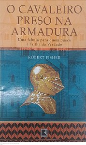 Livro o Cavaleiro Preso na Armadura Autor Fisher, Robert (2016) [usado]