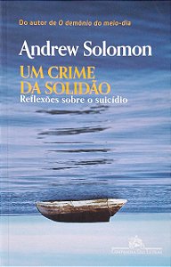 Livro um Crime da Solidão: Reflexões sobre Suicídio Autor Solomon, Andrew (2021) [usado]