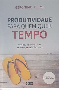 Livro Produtividade para Quem Quer Tempo Autor Theml, Geronimo (2016) [usado]