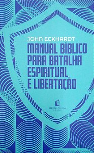 Livro Manual Bíblico para Batalha Espiritual e Libertação Autor Eckhardt, John (2017) [usado]