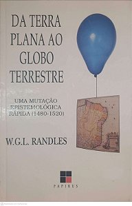 Livro da Terra Plana ao Globo Terrestre Autor Randles, W.g.l. (1994) [usado]