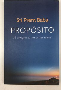 Livro Propósito: a Coragem de Ser Quem Somos Autor Baba, Sri Prem (2016) [usado]