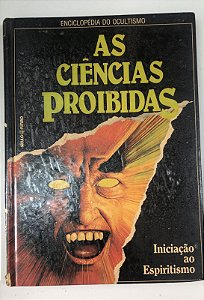 Livro as Ciências Proibidas- Iniciação Espiritismo- Enciclopédia do Ocultismo Autor Desconhecido (1987) [usado]