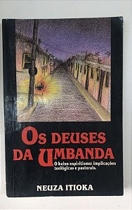 Livro os Deuses da Umbanda: o Baixo Espiritismo: Implicações Teológicas e Pastorais Autor Itioka, Neuza (1988) [usado]