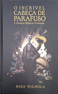 Gibi o Incrível Cabeça de Parafuso e Outros Objetos Curiosos Autor Mignola, Mike (2012) [seminovo]