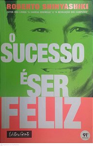 Livro o Sucesso é Ser Feliz Autor Shinyashiki, Roberto (1997) [usado]