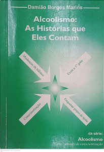 Livro Alcoolismo: as Historias que Eles Contam Autor Marins, Damião Borges (2012) [usado]