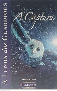 Livro a Lenda das Guardiões: a Captura Autor Lasky, Kathryn (2010) [usado]