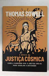 Livro a Busca da Justiça Cósmica: Como a Esquerda Usa a Justiça Social para Assolar a Sociedade Autor Sowell, Thomas (2023) [usado]
