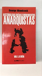 Livro História das Idéias e Movimentos Anarquistas- Vol. 1 a Idéia Autor Woodcockm, George (2002) [usado]