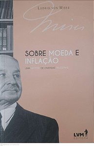 Livro sobre Moeda e Inflação: Uma Síntese de Diversas Palestras Autor Mises, Ludwing Von (2017) [seminovo]