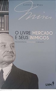 Livro o Livre Mercado e seus Inimigos Autor Mises, Von Ludwig (2020) [seminovo]