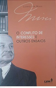 Livro o Conflito de Interesses e Outros Ensaios Autor Mises, Von Ludwig (2017) [seminovo]
