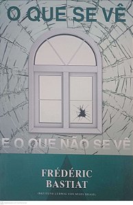 Livro o que Se Vê e o que Não Se Vê Autor Frédéric Bastiat (2010) [seminovo]
