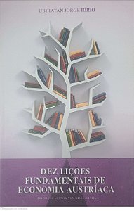 Livro Dez Lições Fundamentais de Economia Austríaca Autor Iorio, Ubiratan Jorge (2013) [seminovo]