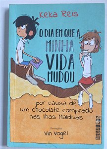 Livro o Dia em que a Minha Vida Mudou por Causa de um Chocolate Comprado nas Ilhas Maldivas Autor Reis, Keka (2017) [usado]